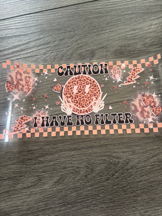 Caution, I have no filter
