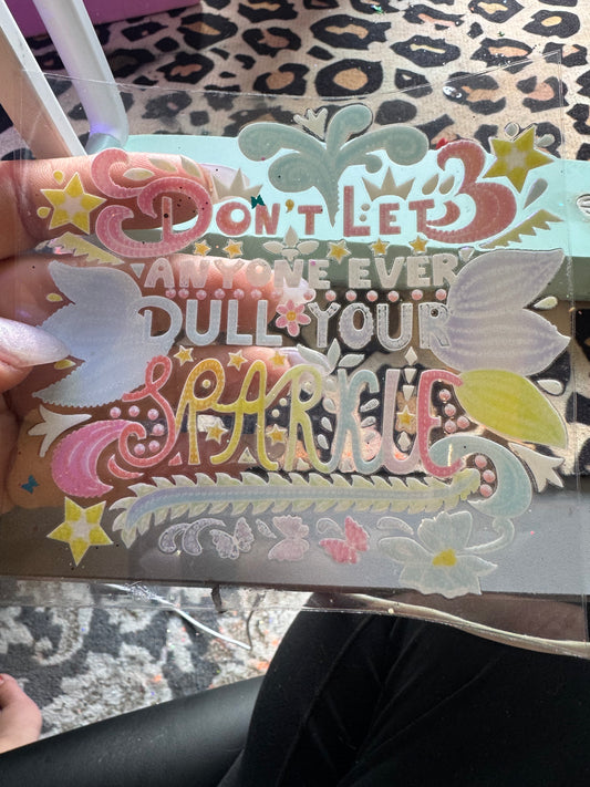 Don’t let anyone ever dull your sparkle