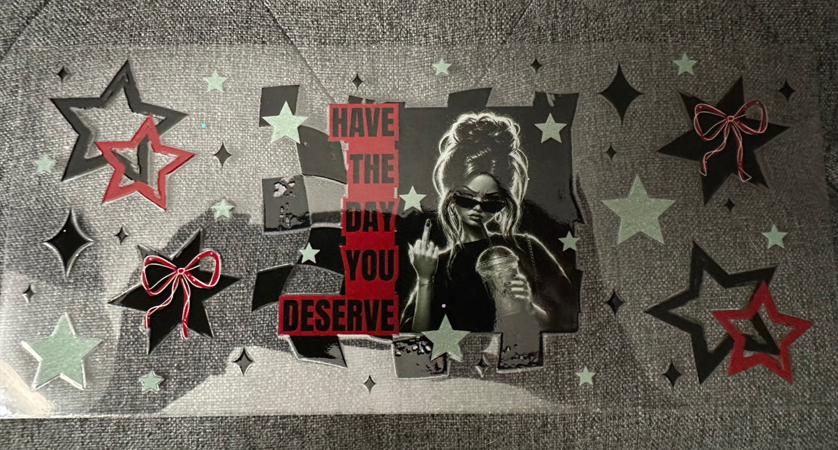 The Day You Deserve
