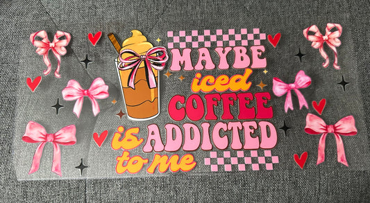 Iced Coffee Addicted To Me
